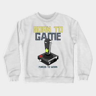 Born to game Forced to work Crewneck Sweatshirt